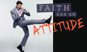 Word Of Faith - Faith Has An Attitude